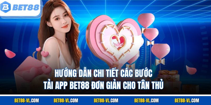 Hướng dẫn chi tiết các bước tải app Bet88 đơn giản cho tân thủ